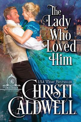 The Lady Who Loved Him by Christi Caldwell