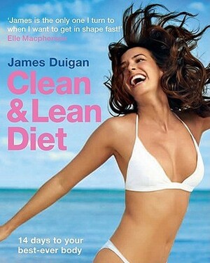 Clean and Lean Diet: 14 Days to Your Best-Ever Body by James Duigan, Will Heap, Sebastian Roos