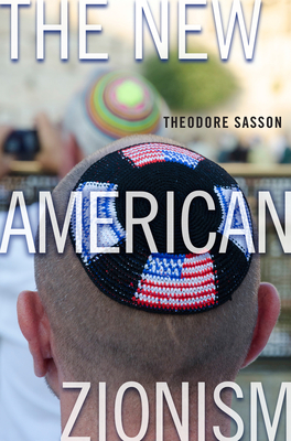 The New American Zionism by Theodore Sasson