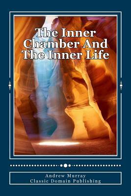 The Inner Chamber And The Inner Life by Andrew Murray