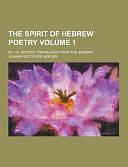 The Spirit of Hebrew Poetry; by J. G. Herder. Translated from the German Volume 1 by Johann Gottfried Herder