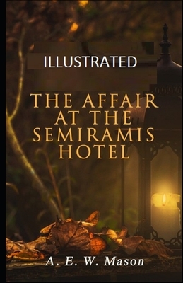 The Affair at the Semiramis Hotel Illustrated by A.E.W. Mason