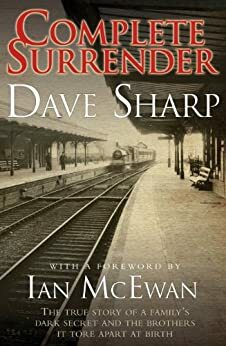 Complete Surrender - The True Story of a Family's Dark Secret and the Brothers it Tore Apart at Birth by Dave Sharp, Ian McEwan