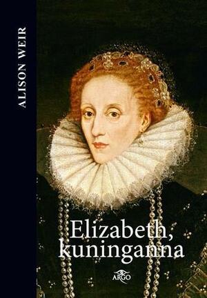 Elizabeth, kuninganna by Alison Weir