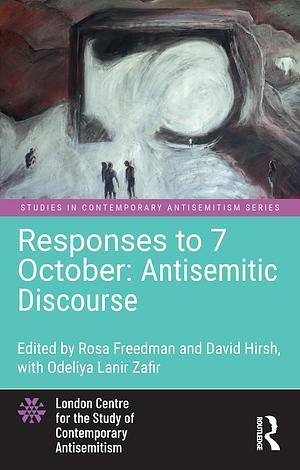 Responses to 7 October: Antisemitic Discourse by Rosa Freedman, David Hirsh