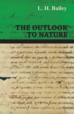 The Outlook to Nature by L. H. Bailey