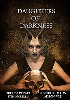 Daughters of Darkness by Stephanie Ellis, Ruschelle Dillon, Theresa Derwin, Alyson Faye