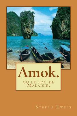 Amok.: ou le fou de Malaisie. by Stefan Zweig