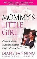 Mommy's Little Girl: Casey Anthony and her Daughter Caylee's Tragic Fate by Diane Fanning