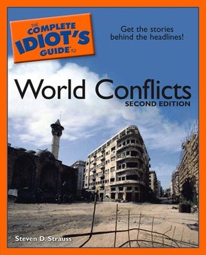 The Complete Idiot's Guide to World Conflicts by Steven D. Strauss