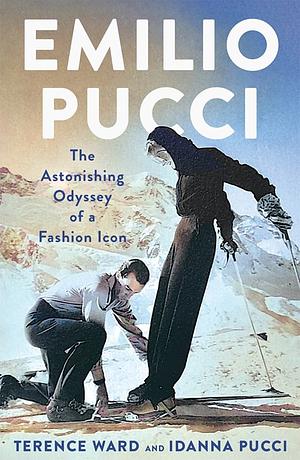 Emilio Pucci: The Astonishing Odyssey of a Fashion Icon by Terence Ward, Idanna Pucci