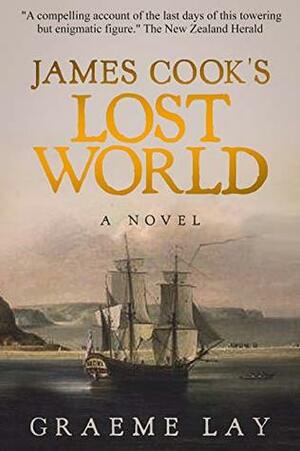 James Cook's Lost World: Book 3 by Graeme Lay