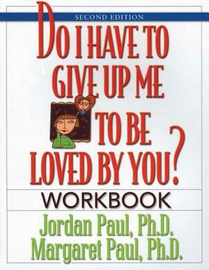 Do I Have to Give Up Me to Be Loved by You Workbook, Volume 1: Workbook - Second Edition by Jordan Paul, Margaret Paul