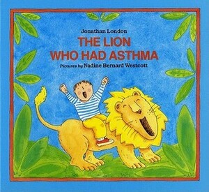 The Lion Who Had Asthma by Jonathan London, Nadine Bernard Westcott