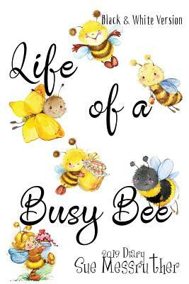 Life of a Busy Bee - Black and White Version by Sue Messruther
