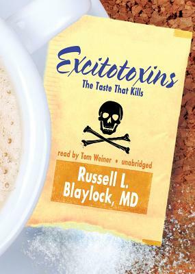 Excitotoxins: The Taste That Kills by Russell L. Blaylock