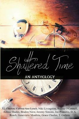 Shattered Time: Anthology by Carissa Ann Lynch, Niki Livingston, Regina O'Connell