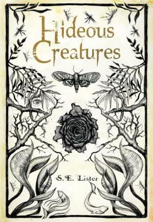 Hideous Creatures by S.E. Lister