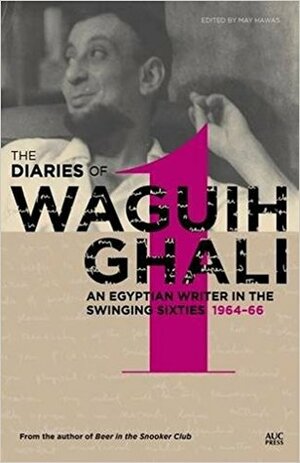 An Egyptian in the Swinging Sixties: The Diaries of Waguih Ghali: Volume 1: 1964-66 by May Hawas, Waguih Ghali