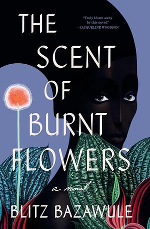 The Scent of Burnt Flowers: A Novel by Blitz Bazawule, Blitz Bazawule