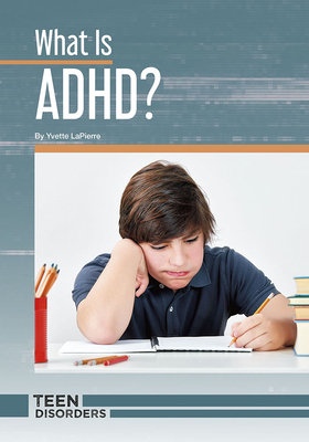 What Is Adhd? by Yvette Lapierre
