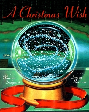 A Christmas Wish by Marcus Sedgwick, Simon Bartram