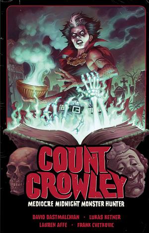 Count Crowley Volume 3: Mediocre Midnight Monster Hunter by David Dastmalchian