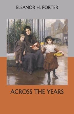 Across the Years by Eleanor H. Porter