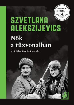 Nők a tűzvonalban by Svetlana Alexiévich