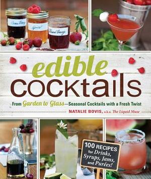 Edible Cocktails: From Garden to Glass - Seasonal Cocktails with a Fresh Twist by Natalie Bovis