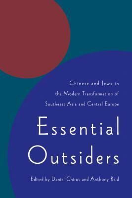 Essential Outsiders: Chinese and Jews in the Modern Transformation of Southeast Asia and Central Europe by 