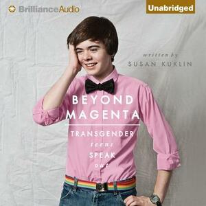 Beyond Magenta: Transgender Teens Speak Out by Susan Kuklin