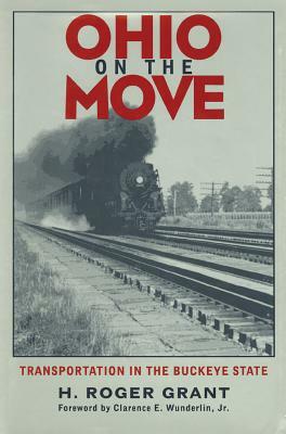 Ohio on the Move: Transportation in Buckeye State by H. Roger Grant