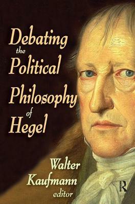 Debating the Political Philosophy of Hegel by Walter Kaufmann