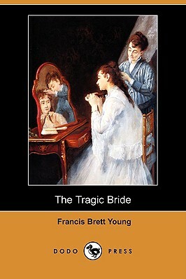 The Tragic Bride (Dodo Press) by Francis Brett Young