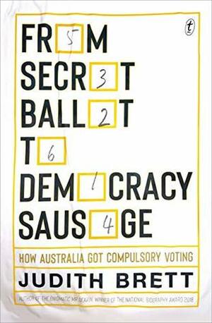From Secret Ballot to Democracy Sausage: How Australia Got Compulsory Voting by Judith Brett