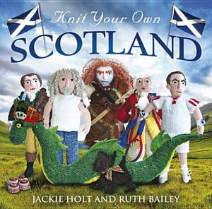 Knit Your Own Scotland by Ruth Bailey, Jackie Holt