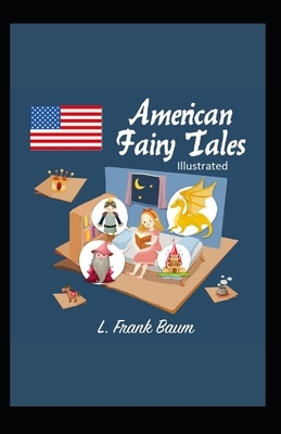 American Fairy Tales Illustrated by L. Frank Baum