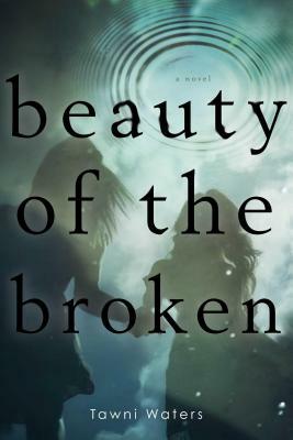 Beauty of the Broken by Tawni Waters