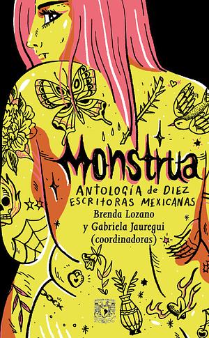 Monstrua: Antología de diez autoras mexicanas by Brenda Lozano, Gabriela Jauregui