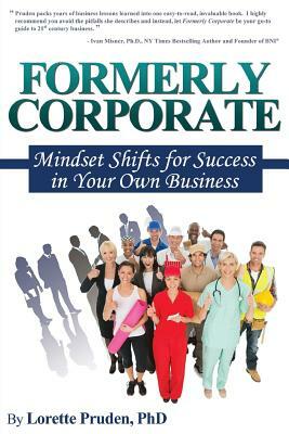 Formerly Corporate: Mindset Shifts for Success in Your Own Business by Lorette Pruden