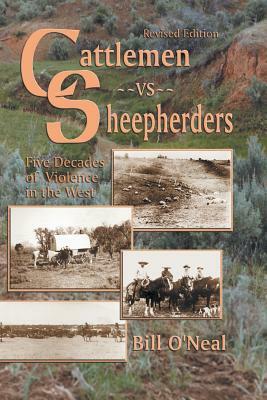 Cattlemen Vs Sheepherders: Five Decades of Violence in the West by Bill O'Neal