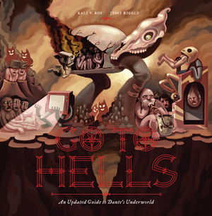 Go to Hells: An Updated Guide to Dante's Underworld by Kali V. Roy