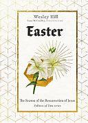 Easter: The Season of the Resurrection of Jesus by Wesley Hill