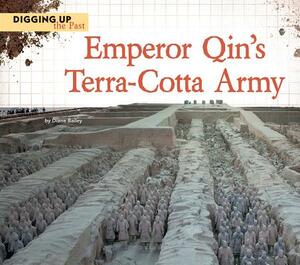 Emperor Qin's Terra-Cotta Army by Diane Bailey