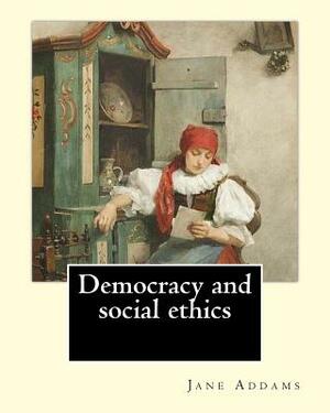 Democracy and social ethics By: Jane Addams, edited By: Richard T. Ely: Richard Theodore Ely (April 13, 1854 - October 4, 1943) was an American econom by Richard T. Ely, Jane Addams