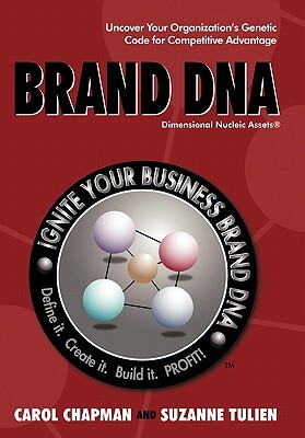 Brand DNA: Uncover Your Organization's Genetic Code for Competitive Advantage by Carol Chapman, Suzanne Tulien