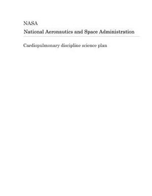 Cardiopulmonary Discipline Science Plan by National Aeronautics and Space Adm Nasa