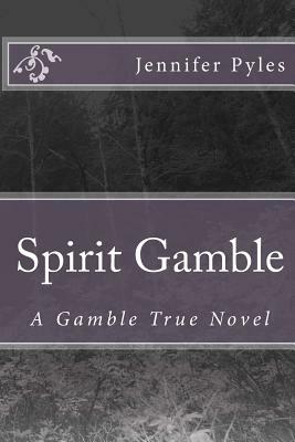 Spirit Gamble: A Gamble True Novel by Jennifer Pyles