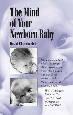 The Mind of Your Newborn Baby by David Chamberlain